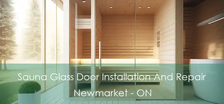  Sauna Glass Door Installation And Repair Newmarket - ON